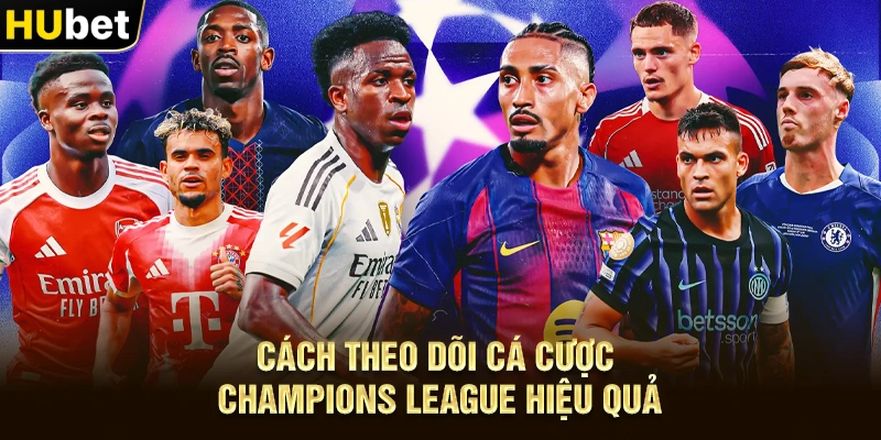 Cách theo dõi Cá Cược Champions League hiệu quả