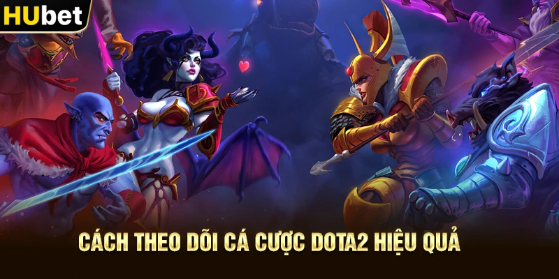 Cách theo dõi Cá Cược Dota2 hiệu quả