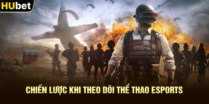 Chiến lược khi theo dõi Thể Thao Esports