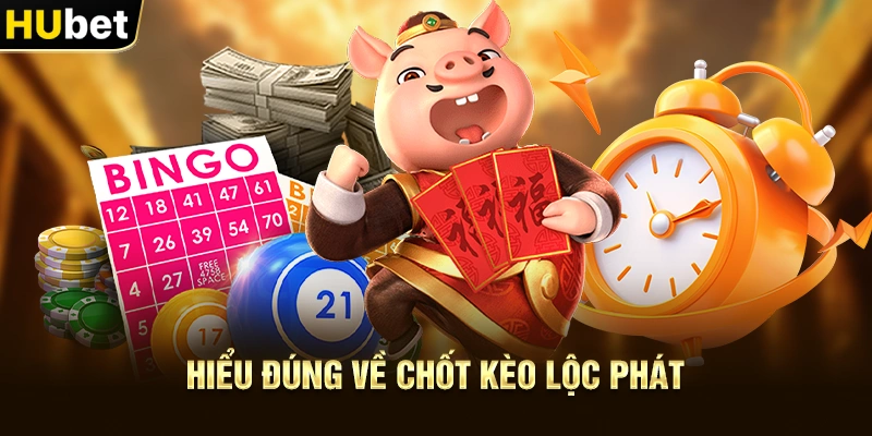 Hiểu đúng về Chốt Kèo Lộc Phát