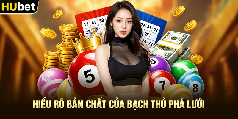 Hiểu rõ bản chất của Bạch Thủ Phá Lưới