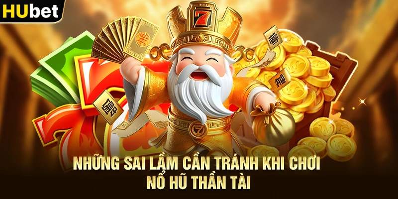Những sai lầm cần tránh khi chơi Nổ hũ thần tài