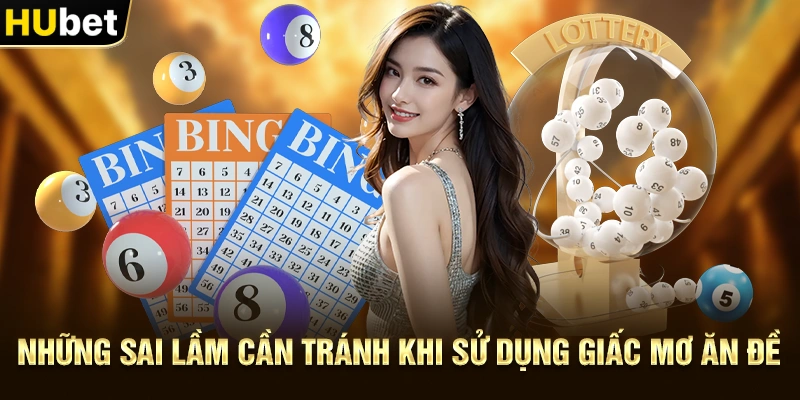 Những sai lầm cần tránh khi sử dụng Giấc Mơ Ăn Đề