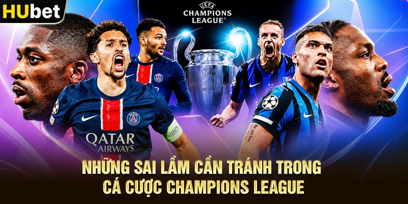 Những sai lầm cần tránh trong Cá Cược Champions League