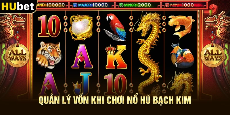 Quản lý vốn khi chơi Nổ hũ Bạch Kim