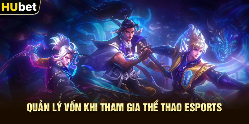 Quản lý vốn khi tham gia Thể Thao Esports