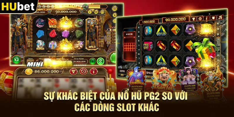 Sự khác biệt của Nổ hũ PG2 so với các dòng slot khác