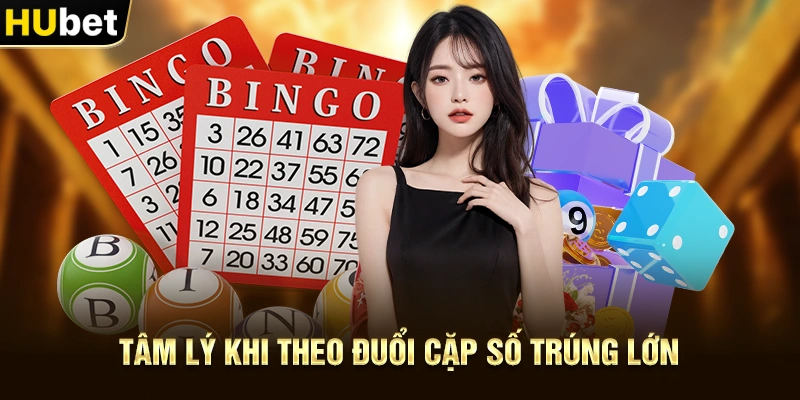 Tâm lý khi theo đuổi Cặp Số Trúng Lớn