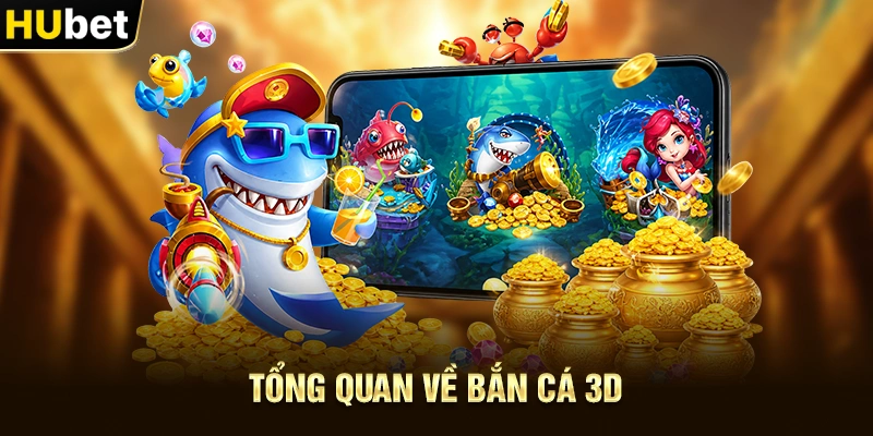 Tổng quan về Bắn Cá 3D