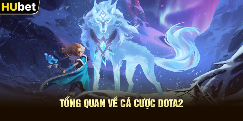 Tổng quan về Cá Cược Dota2