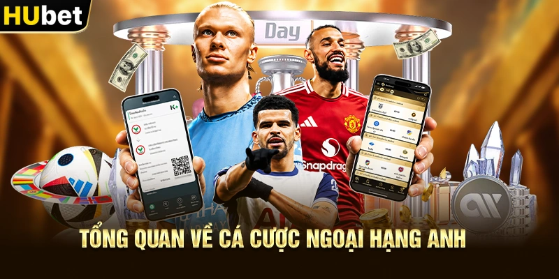 Tổng quan về Cá Cược Ngoại Hạng Anh