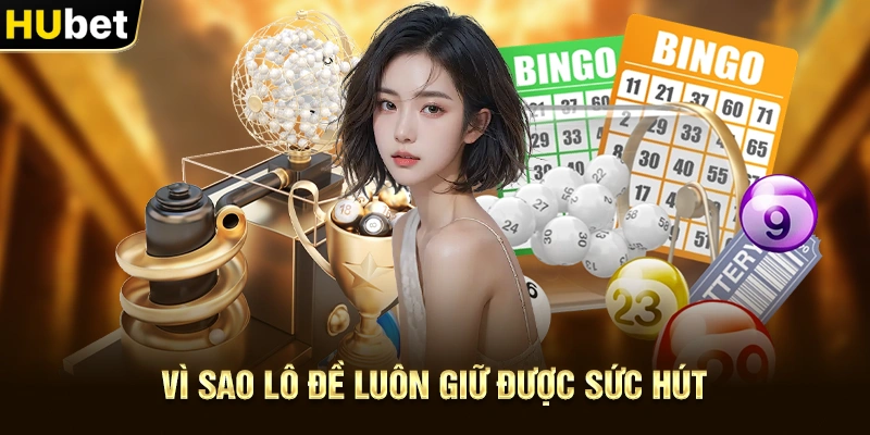 Vì sao Lô Đề luôn giữ được sức hút