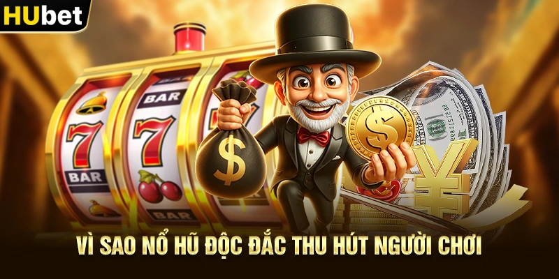 Vì sao Nổ Hũ Độc Đắc thu hút người chơi