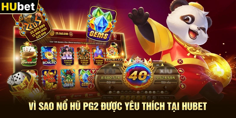 Vì sao Nổ hũ PG2 được yêu thích tại Hubet