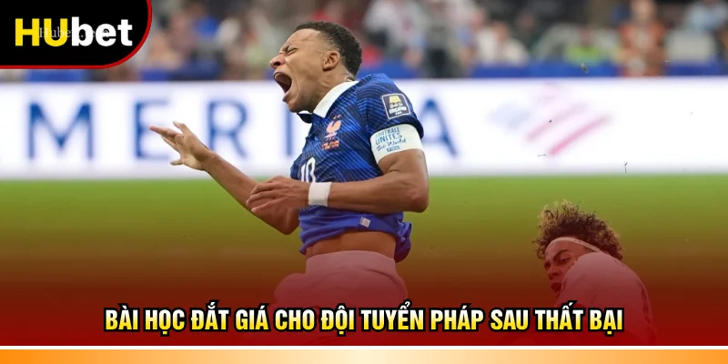 Bài học đắt giá cho đội tuyển Pháp sau thất bại
