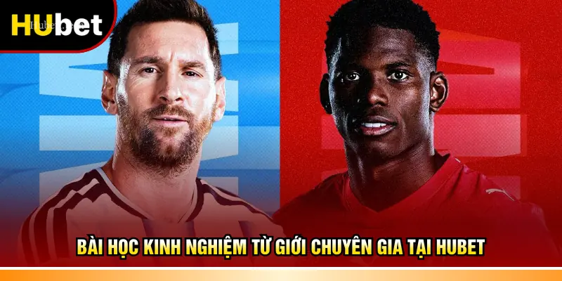 Bài học kinh nghiệm từ giới chuyên gia tại Hubet