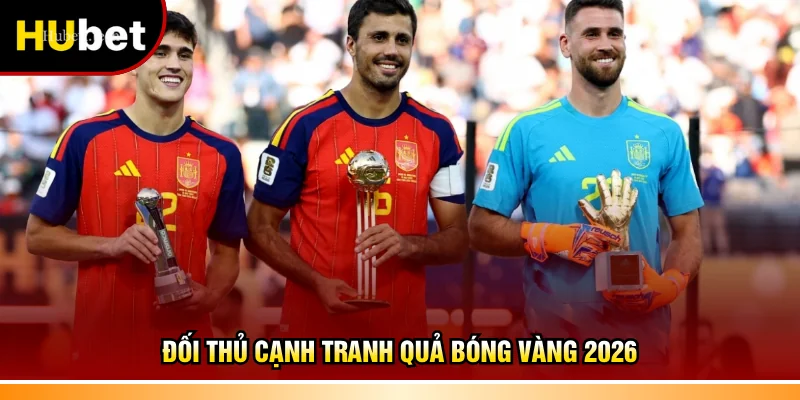 Đối thủ cạnh tranh Quả bóng vàng 2026