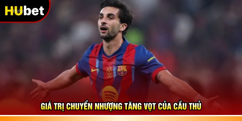 Giá trị chuyển nhượng tăng vọt của cầu thủ