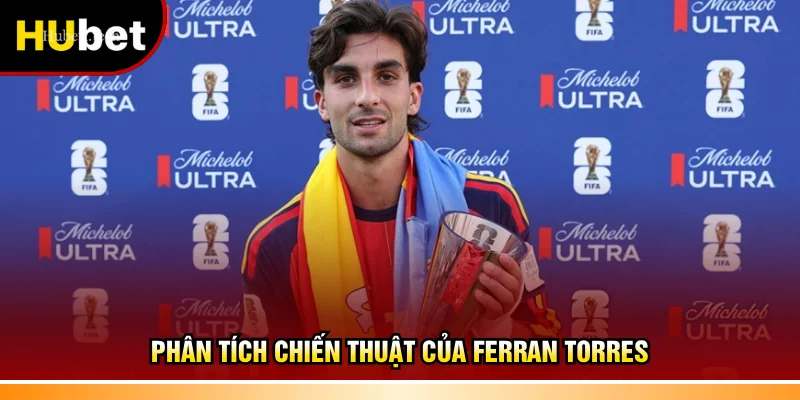 Phân tích chiến thuật của Ferran Torres