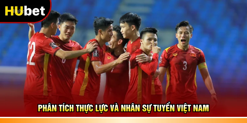 Phân tích thực lực và nhân sự tuyển Việt Nam