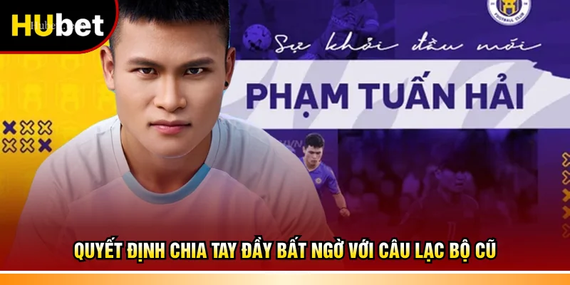 Quyết định chia tay đầy bất ngờ với câu lạc bộ cũ