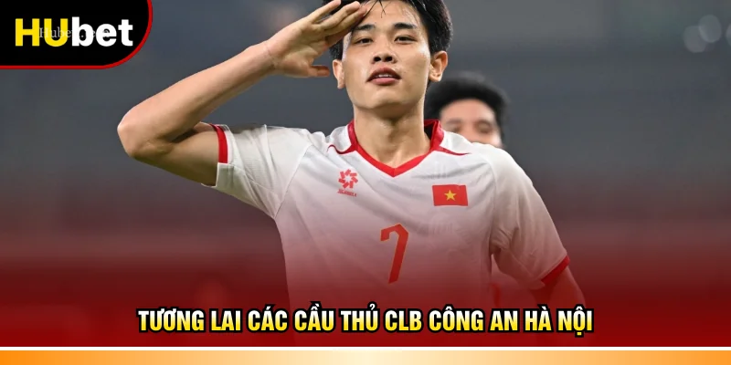 Tương lai các cầu thủ CLB Công An Hà Nội